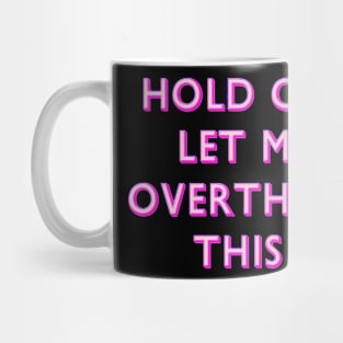 Hold On Let Me Overthink This Pink Mug